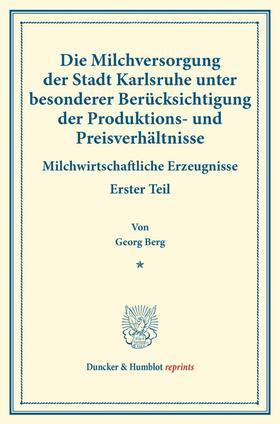 Berg / Arnold / Sering |  Die Milchversorgung der Stadt Karlsruhe unter besonderer Berücksichtigung der Produktions- und Preisverhältnisse. | Buch |  Sack Fachmedien