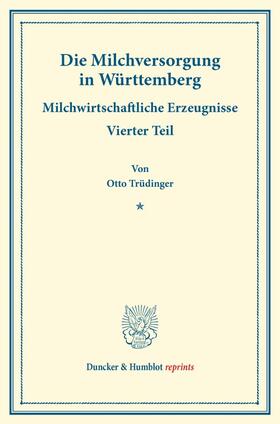 Trüdinger / Arnold / Sering |  Die Milchversorgung in Württemberg. | Buch |  Sack Fachmedien