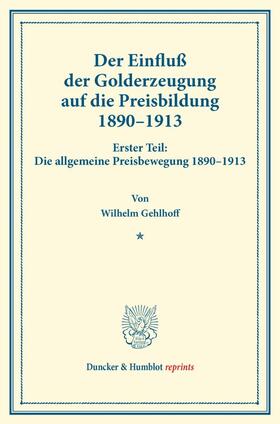 Gehlhoff / Spiethoff |  Der Einfluß der Golderzeugung auf die Preisbildung 1890¿1913. | Buch |  Sack Fachmedien