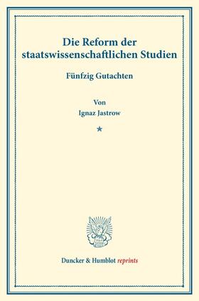Jastrow |  Die Reform der staatswissenschaftlichen Studien. | Buch |  Sack Fachmedien
