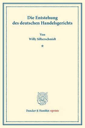 Silberschmidt |  Die Entstehung des deutschen Handelsgerichts | Buch |  Sack Fachmedien