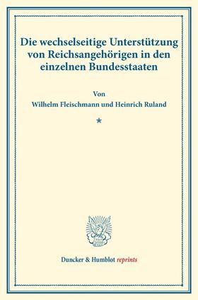 Fleischmann / Ruland |  Die wechselseitige Unterstützung von Reichsangehörigen in den einzelnen Bundesstaaten. | Buch |  Sack Fachmedien