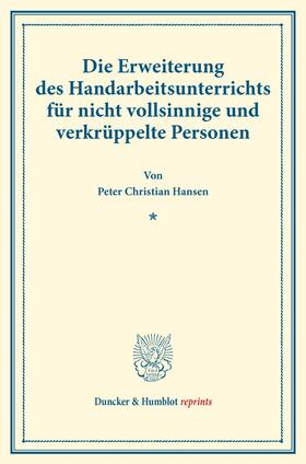 Hansen |  Die Erweiterung des Handarbeitsunterrichts für nicht vollsinnige und verkrüppelte Personen. | Buch |  Sack Fachmedien