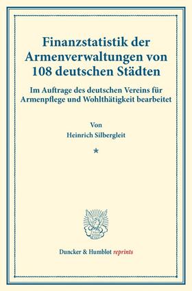 Silbergleit |  Finanzstatistik der Armenverwaltungen von 108 deutschen Städten. | Buch |  Sack Fachmedien