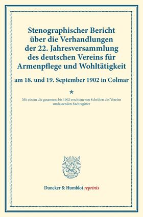 Stenographischer Bericht über die Verhandlungen der 22. Jahresversammlung des deutschen Vereins für Armenpflege und Wohltätigkeit am 18. und 19. September 1902 in Colmar. | Buch | 978-3-428-17606-9 | sack.de