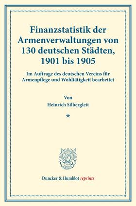 Silbergleit |  Finanzstatistik der Armenverwaltungen von 130 deutschen Städten 1901 bis 1905. | Buch |  Sack Fachmedien