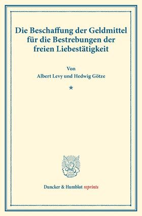 Levy / Götze |  Die Beschaffung der Geldmittel für die Bestrebungen der freien Liebestätigkeit. | Buch |  Sack Fachmedien
