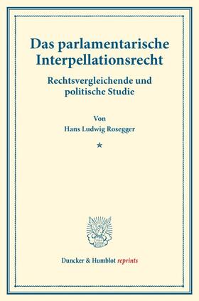 Rosegger |  Das parlamentarische Interpellationsrecht. | Buch |  Sack Fachmedien