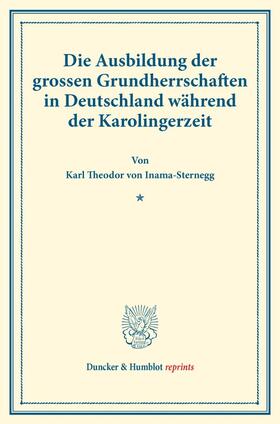 Inama-Sternegg |  Die Ausbildung der grossen Grundherrschaften in Deutschland während der Karolingerzeit. | Buch |  Sack Fachmedien