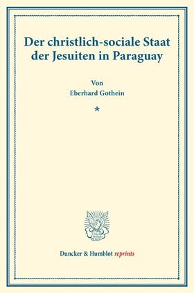 Gothein |  Der christlich-sociale Staat der Jesuiten in Paraguay. | Buch |  Sack Fachmedien