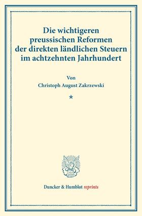 Zakrzewski |  Die wichtigeren preussischen Reformen der direkten ländlichen Steuern im achtzehnten Jahrhundert. | Buch |  Sack Fachmedien