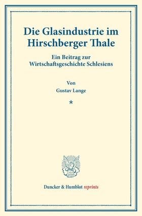 Lange |  Die Glasindustrie im Hirschberger Thale. | Buch |  Sack Fachmedien