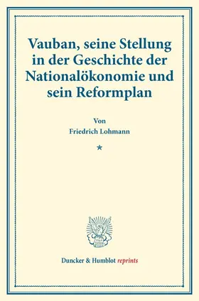 Lohmann |  Vauban, seine Stellung in der Geschichte der Nationalökonomie und sein Reformplan. | Buch |  Sack Fachmedien