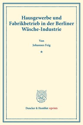 Feig |  Hausgewerbe und Fabrikbetrieb in der Berliner Wäsche-Industrie. | Buch |  Sack Fachmedien