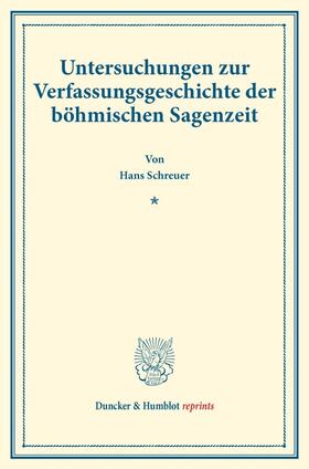 Schreuer |  Untersuchungen zur Verfassungsgeschichte der böhmischen Sagenzeit. | Buch |  Sack Fachmedien