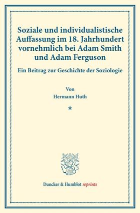 Huth |  Soziale und individualistische Auffassung im 18. Jahrhundert, vornehmlich bei Adam Smith und Adam Ferguson. | Buch |  Sack Fachmedien