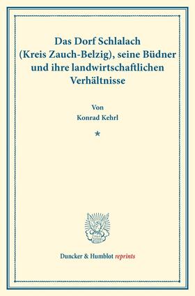 Kehrl |  Das Dorf Schlalach (Kreis Zauch-Belzig), seine Büdner und ihre landwirtschaftlichen Verhältnisse. | Buch |  Sack Fachmedien