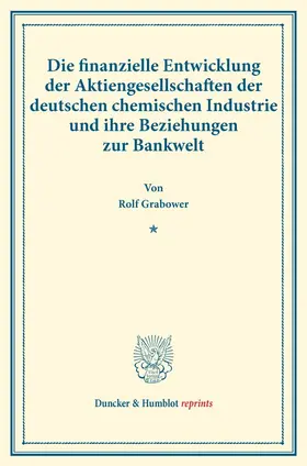 Grabower | Die finanzielle Entwicklung der Aktiengesellschaften der deutschen chemischen Industrie und ihre Beziehungen zur Bankwelt | Buch | 978-3-428-17812-4 | sack.de