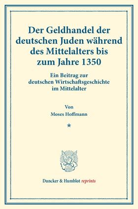 Hoffmann |  Der Geldhandel der deutschen Juden während des Mittelalters bis zum Jahre 1350. | Buch |  Sack Fachmedien