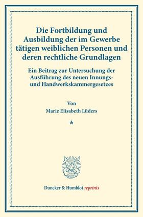 Lüders |  Die Fortbildung und Ausbildung der im Gewerbe tätigen weiblichen Personen und deren rechtliche Grundlagen. | Buch |  Sack Fachmedien