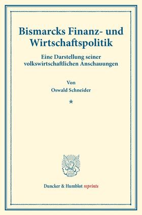 Schneider |  Bismarcks Finanz- und Wirtschaftspolitik. | Buch |  Sack Fachmedien