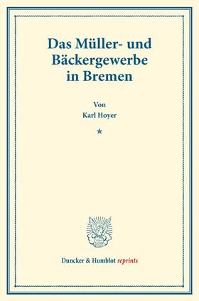 Hoyer |  Das Müller- und Bäckergewerbe in Bremen. | Buch |  Sack Fachmedien