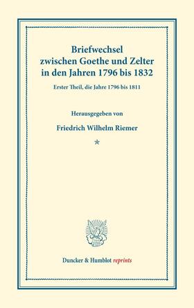 Goethe / Riemer / Zelter |  Briefwechsel zwischen Goethe und Zelter in den Jahren 1796 bis 1832. | Buch |  Sack Fachmedien
