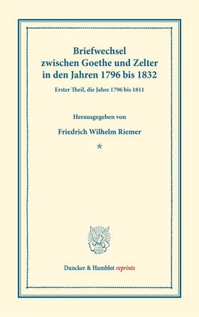 Goethe / Riemer / Zelter | Briefwechsel zwischen Goethe und Zelter in den Jahren 1796 bis 1832. | Buch | 978-3-428-17870-4 | sack.de