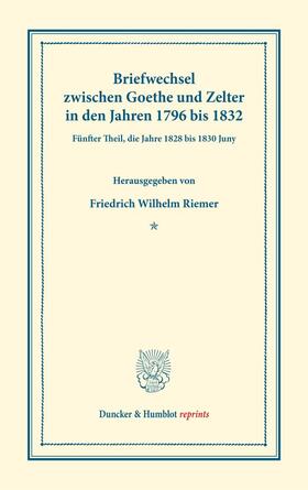 Goethe / Riemer / Zelter | Briefwechsel zwischen Goethe und Zelter in den Jahren 1796 bis 1832. | Buch | 978-3-428-17874-2 | sack.de