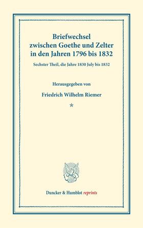 Goethe / Riemer / Zelter |  Briefwechsel zwischen Goethe und Zelter in den Jahren 1796 bis 1832. | Buch |  Sack Fachmedien