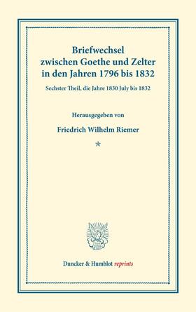 Goethe / Riemer / Zelter | Briefwechsel zwischen Goethe und Zelter in den Jahren 1796 bis 1832. | Buch | 978-3-428-17875-9 | sack.de