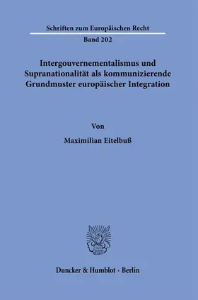 Eitelbuß |  Intergouvernementalismus und Supranationalität als kommunizierende Grundmuster europäischer Integration. | Buch |  Sack Fachmedien