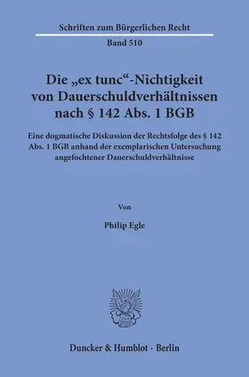 Egle |  Die "ex tunc"-Nichtigkeit von Dauerschuldverhältnissen nach § 142 Abs. 1 BGB. | Buch |  Sack Fachmedien