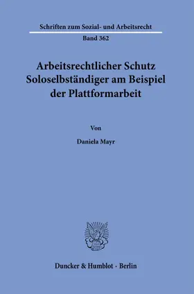 Mayr | Arbeitsrechtlicher Schutz Soloselbständiger am Beispiel der Plattformarbeit. | Buch | 978-3-428-18013-4 | sack.de