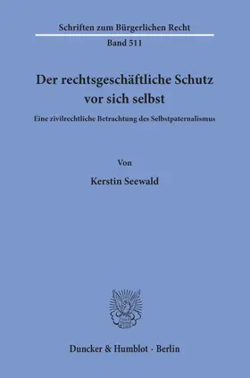 Seewald |  Der rechtsgeschäftliche Schutz vor sich selbst. | Buch |  Sack Fachmedien