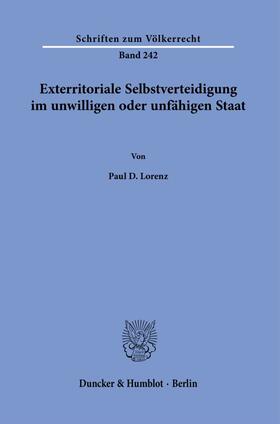 Lorenz |  Exterritoriale Selbstverteidigung im unwilligen oder unfähigen Staat. | Buch |  Sack Fachmedien