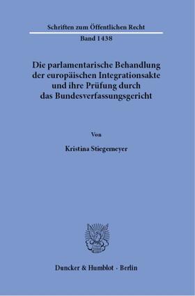 Stiegemeyer |  Die parlamentarische Behandlung der europäischen Integrationsakte und ihre Prüfung durch das Bundesverfassungsgericht. | Buch |  Sack Fachmedien