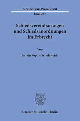 Schulzweida |  Schiedsvereinbarungen und Schiedsanordnungen im Erbrecht. | Buch |  Sack Fachmedien