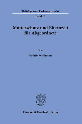 Wahlmann |  Mutterschutz und Elternzeit für Abgeordnete | Buch |  Sack Fachmedien