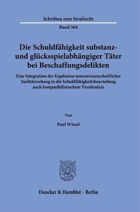 Wissel |  Die Schuldfähigkeit substanz- und glücksspielabhängiger Täter bei Beschaffungsdelikten. | Buch |  Sack Fachmedien