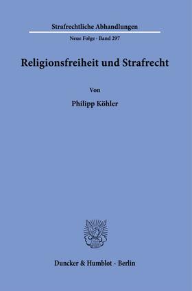Köhler |  Religionsfreiheit und Strafrecht. | Buch |  Sack Fachmedien