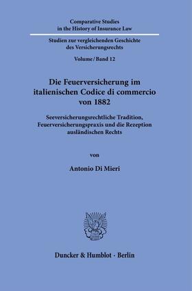 Di Mieri |  Die Feuerversicherung im italienischen Codice di commercio von 1882. | Buch |  Sack Fachmedien