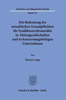 Lange |  Die Bedeutung der anwaltlichen Grundpflichten für Syndikusrechtsanwälte in Aktiengesellschaften und in konzernangehörigen Unternehmen. | Buch |  Sack Fachmedien