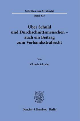 Schrader |  Über Schuld und Durchschnittsmenschen - auch ein Beitrag zum Verbandsstrafrecht. | Buch |  Sack Fachmedien