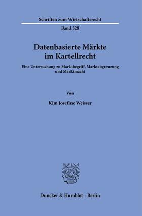 Weisser |  Weisser, K: Datenbasierte Märkte im Kartellrecht. | Buch |  Sack Fachmedien