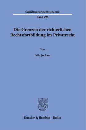 Jocham |  Die Grenzen der richterlichen Rechtsfortbildung im Privatrecht. | Buch |  Sack Fachmedien