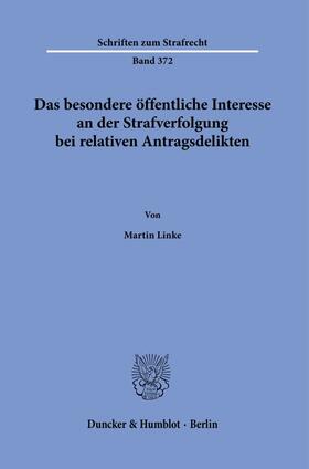 Linke |  Das besondere öffentliche Interesse an der Strafverfolgung bei relativen Antragsdelikten. | Buch |  Sack Fachmedien