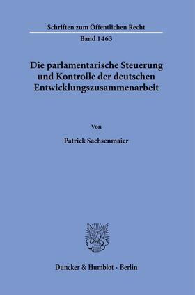 Sachsenmaier |  Die parlamentarische Steuerung und Kontrolle der deutschen Entwicklungszusammenarbeit. | Buch |  Sack Fachmedien