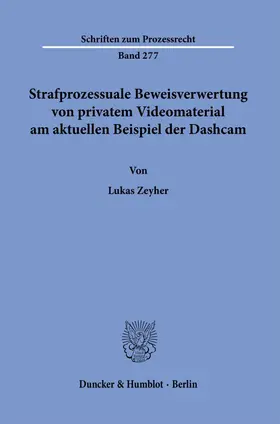 Zeyher |  Strafprozessuale Beweisverwertung von privatem Videomaterial am aktuellen Beispiel der Dashcam. | Buch |  Sack Fachmedien