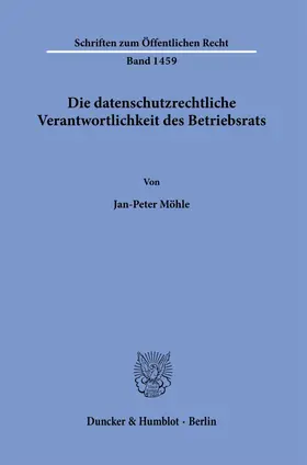 Möhle |  Die datenschutzrechtliche Verantwortlichkeit des Betriebsrats. | Buch |  Sack Fachmedien